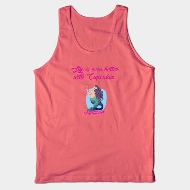 Life is Better with Cupcakes Tank Top by Chubby Lil Mermaid Bakery